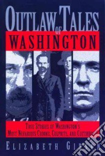 Outlaw Tales of Washington libro in lingua di Gibson Elizabeth