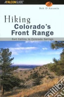 Falcon Hiking Colorado's Front Range libro in lingua di D'Antonio Bob