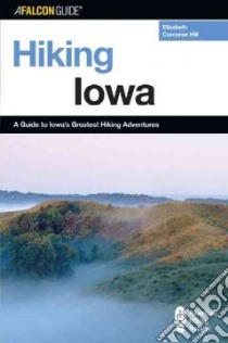 A Falcon Guide Hiking Iowa libro in lingua di Hill Elizabeth Corcoran, Corcoran Kate
