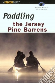Falcon Paddling the Jersey Pine Barrens libro in lingua di Parnes Robert