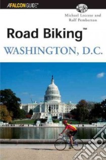 Road Biking Washington, D.C. libro in lingua di Leccese Michael, Pemberton Rolf