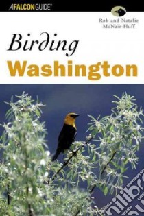 Birding Washington libro in lingua di McNair-Huff Rob, McNair-Huff Natalie
