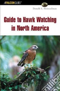 Guide to Hawk Watching in North America libro in lingua di Heintzelman Donald S.