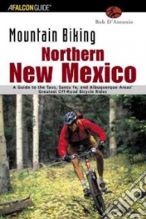Mountain Biking Northern New Mexico libro in lingua di D'Antonio Bob