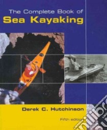 The Complete Book of Sea Kayaking libro in lingua di Hutchinson Derek C.