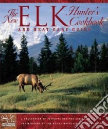 The New Elk Hunter's Cookbook and Meat Care Guide libro in lingua di Not Available (NA)