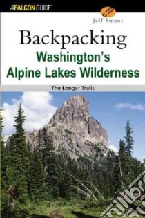 Backpacking Washington's Alpine Lakes Wilderness libro in lingua di Smoot Jeff