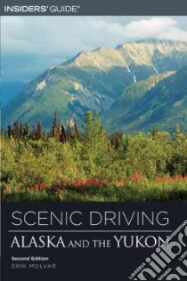 Insiders' Guide Scenic Driving Alaska And The Yukon libro in lingua di Molvar Erik