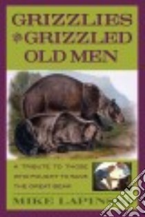 Grizzlies And Grizzled Old Men libro in lingua di Lapinski Michael