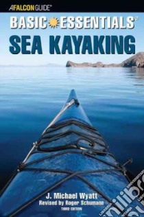 AfalconGuide Basic Essentials Sea Kayaking libro in lingua di Wyatt J. Michael, Schumann Roger