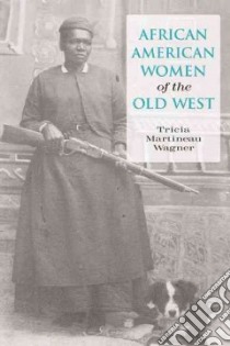 African American Women of the Old West libro in lingua di Wagner Tricia Martineau