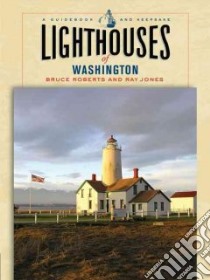 Lighthouses Of Washington libro in lingua di Roberts Bruce, Jones Ray