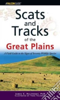 Scats And Tracks of the Great Plains libro in lingua di Halfpenny James C., Telander Todd (ILT)