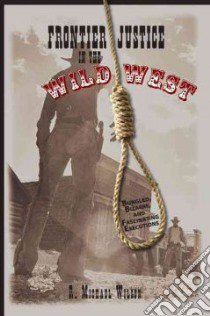 Frontier Justice in the Wild West libro in lingua di Wilson R. Michael