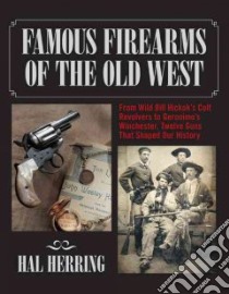Famous Firearms of the Old West libro in lingua di Herring Hal