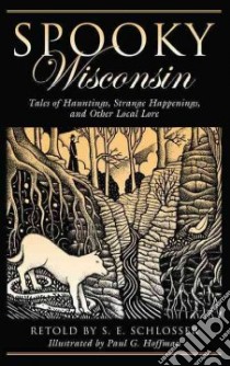 Spooky Wisconsin libro in lingua di Schlosser S. E. (RTL), Hoffman Paul G. (ILT)