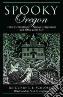Spooky Oregon libro in lingua di Schlosser S. E. (RTL), Hoffman Paul G. (ILT)