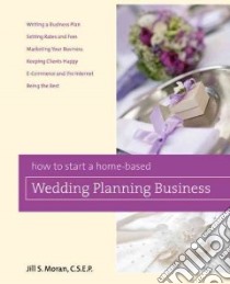How to Start a Home-Based Wedding Planning Business libro in lingua di Moran Jill S.