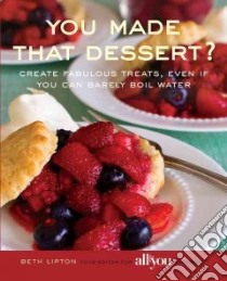 You Made That Dessert? libro in lingua di Lipton Beth
