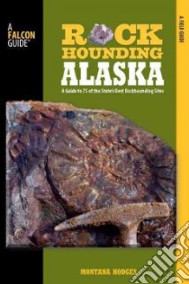 Falcon Guides Rockhounding Alaska libro in lingua di Hodges Montana