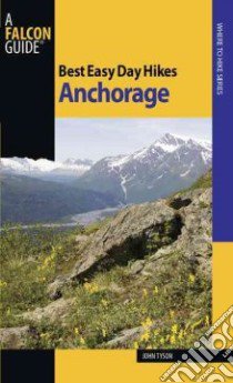 Best Easy Day Hikes Anchorage libro in lingua di Tyson John