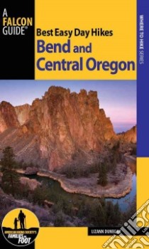 Best Easy Day Hikes Bend and Central Oregon libro in lingua di Dunegan Lizann