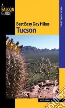 Best Easy Day Hikes, Tucson libro in lingua di Grubbs Bruce