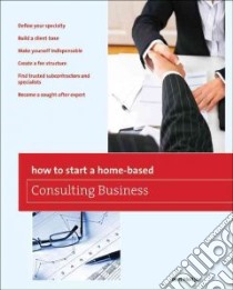 How to Start a Home-Based Consulting Business libro in lingua di Holtje Bert