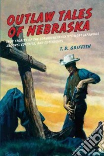 Outlaw Tales of Nebraska libro in lingua di Griffith T. D.