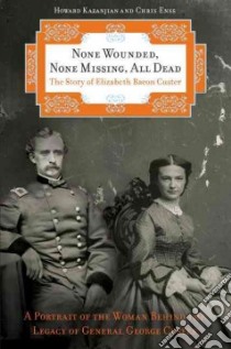 None Wounded, None Missing, All Dead libro in lingua di Kazanjian Howard, Enss Chris