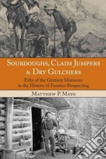 Sourdoughs, Claim Jumpers & Dry Gulchers libro in lingua di Mayo Matthew P.