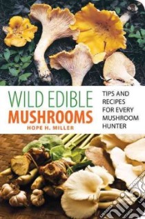 Wild Edible Mushrooms libro in lingua di Miller Hope E.