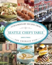 Seattle Chef's Table libro in lingua di Fraioli James O., Nicosia-Nadler Jessica (PHT)