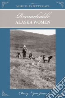 Remarkable Alaska Women libro in lingua di Jones Cherry Lyon