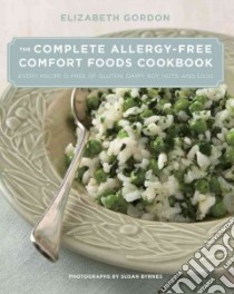 The Complete Allergy-Free Comfort Foods Cookbook libro in lingua di Gordon Elizabeth, Byrnes Susan (PHT)