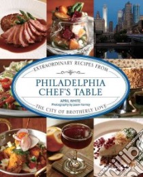 Philadelphia Chef's Table libro in lingua di White April, Varney Jason (PHT)