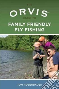 The Orvis Guide to Family Friendly Fly Fishing libro in lingua di Rosenbauer Tom