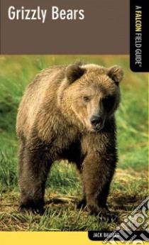 A Falcon Field Guide Grizzly Bears libro in lingua di Ballard Jack