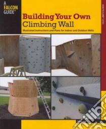 Building Your Own Climbing Wall libro in lingua di Lage Steve
