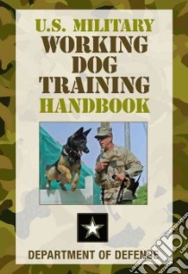 U.s. Military Working Dog Training Handbook libro in lingua di Department of Defense (COR)