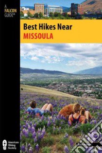 Best Hikes Near Missoula libro in lingua di Mahan Josh
