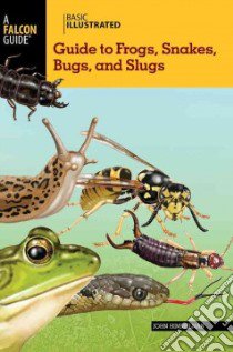 Basic Illustrated Guide to Frogs, Snakes, Bugs, and Slugs libro in lingua di Himmelman John