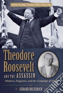 Theodore Roosevelt and the Assassin libro in lingua di Helferich Gerard