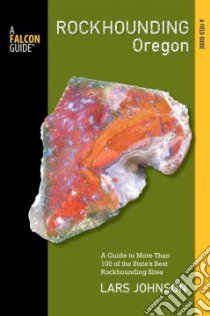 Rockhounding Oregon libro in lingua di Johnson Lars W.