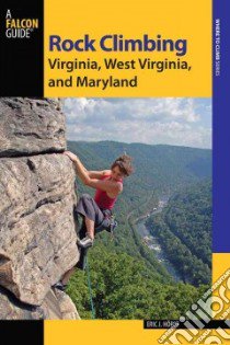 Rock Climbing Virginia, West Virginia, and Maryland libro in lingua di Horst Eric J.