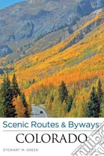 Scenic Routes & Byways Colorado libro in lingua di Green Stewart M.