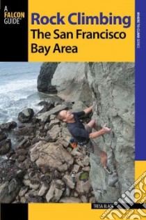 Rock Climbing the San Francisco Bay Area libro in lingua di Black Tresa
