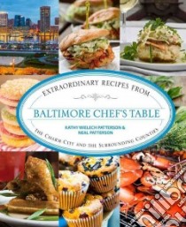 Baltimore Chef's Table libro in lingua di Patterson Kathy Wielech, Patterson Neal, Maher Kevin (PHT)