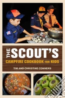 The Scout's Campfire Cookbook for Kids libro in lingua di Conners Tim, Conners Christine