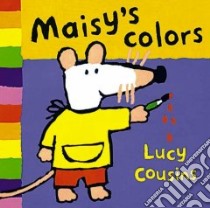 Maisy's Colors libro in lingua di Cousins Lucy